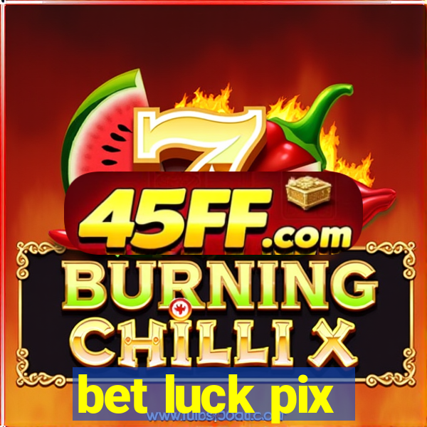 bet luck pix